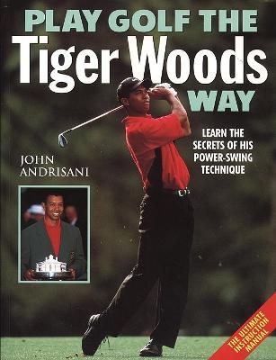 Play Golf the Tiger Woods Way: Learn The Secrets of his Power-Swing