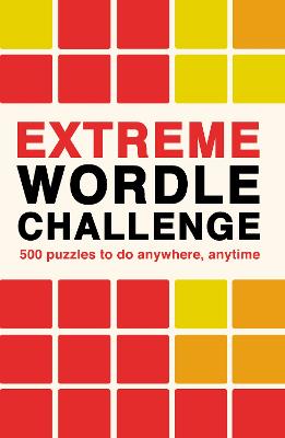 Extreme Wordle Challenge: 500 puzzles to do anywhere, anytime: Volume