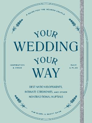 Your Wedding, Your Way: Destination Elopements, Intimate Ceremonies,