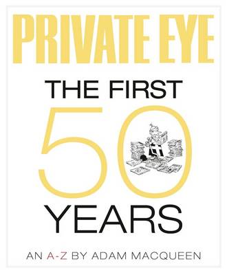 Private Eye the First 50 Years: An A-Z