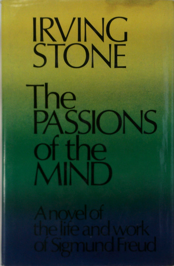The Passions Of The Mind: A Novel Of The Life And Work Of Sigmund Freud