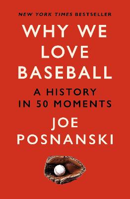 Why We Love Baseball: A History in 50 Moments