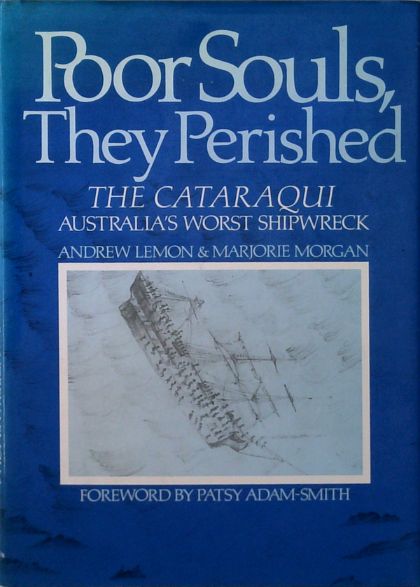 Poor Souls, They Perished: The Cataraqui Australia's Worst Shipwreck