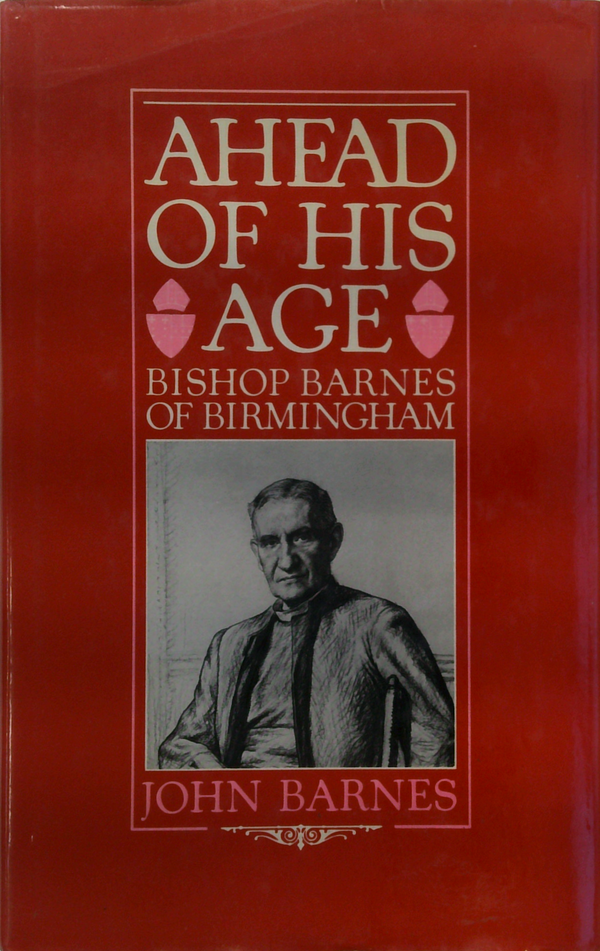 Ahead of His Age: Bishop Barnes of Birmingham