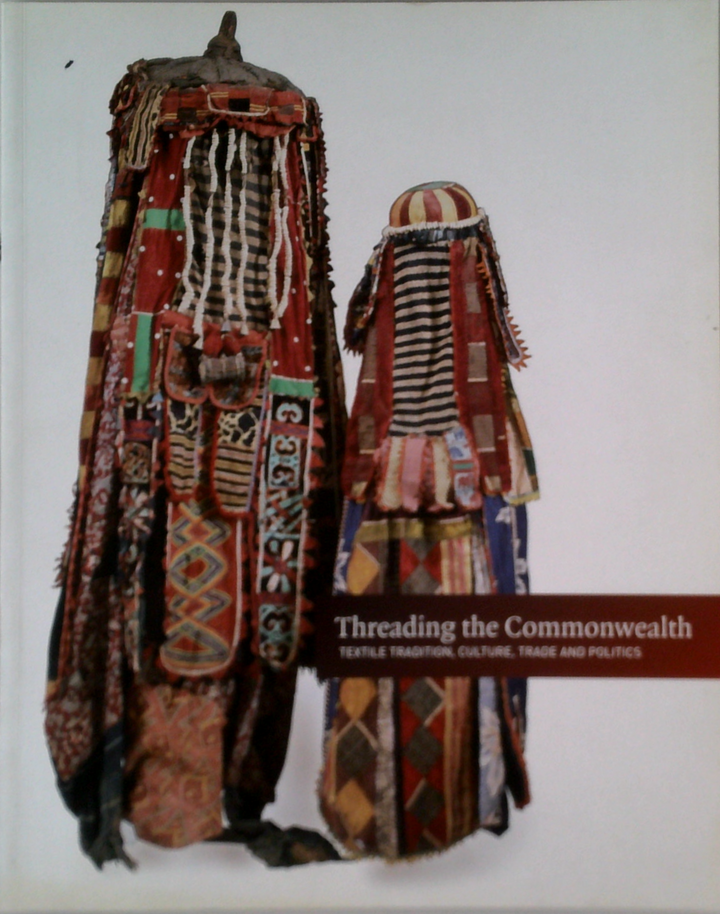 Threading The Commonwealth: Textile Tradition, Culture, Trade And Politics