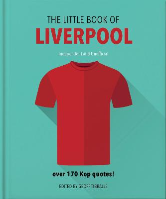 The Little Book of Liverpool: More than 170 Kop quotes