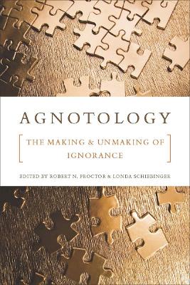 Agnotology: The Making and Unmaking of Ignorance