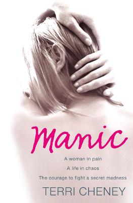 Manic: A woman in pain. A life in chaos. The courage to fight a secret