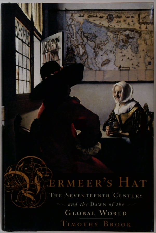 Vermeer's Hat: The Seventeenth Century and the Dawn of the Global World