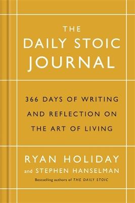 The Daily Stoic Journal: 366 Days of Writing and Reflection on the Art