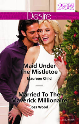 MAID UNDER THE MISTLETOE/MARRIED TO THE MAVERICK MILLIONAIRE