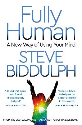Fully Human: A New Way of Using Your Mind