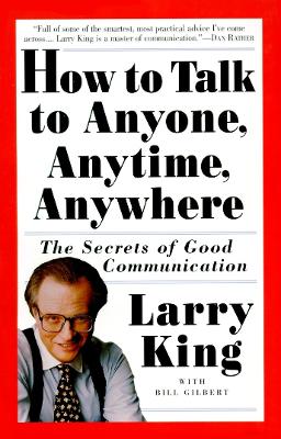 How to Talk to Anyone, Anytime, Anywhere: The Secrets of Good