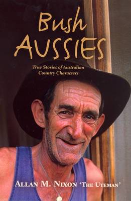 Bush Aussies: True Atories of Australian Country Characters