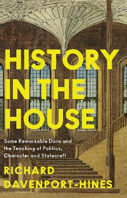 History in the House: Some Remarkable Dons and the Teaching of