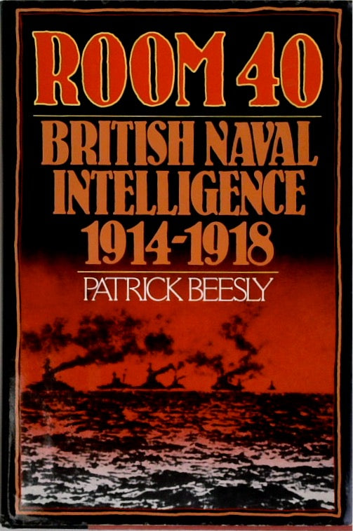 Room 40 : British Naval Intelligence 1914-18