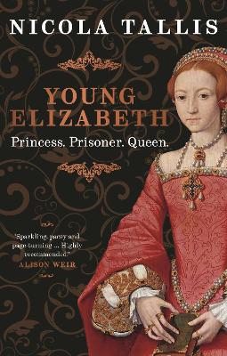 Young Elizabeth: Princess. Prisoner. Queen.