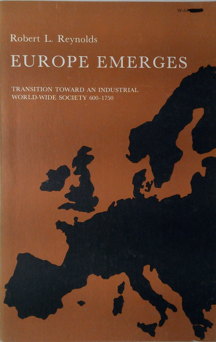 Europe Emerges: Transition Toward An Industrial World-Wide Society 600-1750