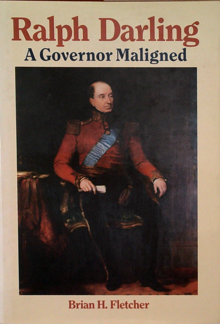 Ralph Darling: A Governor Maligned
