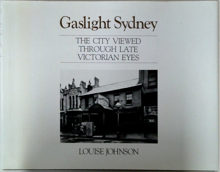 Gaslight Sydney: The City Viewed Through Late Victorian Eyes