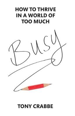 Busy: How to thrive in a world of too much