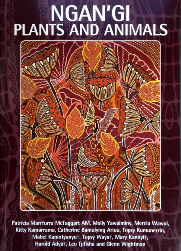 Ngan'gikurunggurr and Ngen'giwumirri plants and animals : Aboriginal biocultural knowledge from the Moyle River Area, North Australia. (Ngan'gi Plants and Animals)