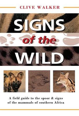 Signs of the Wild: A field guide to the spoor & signs of the mammals
