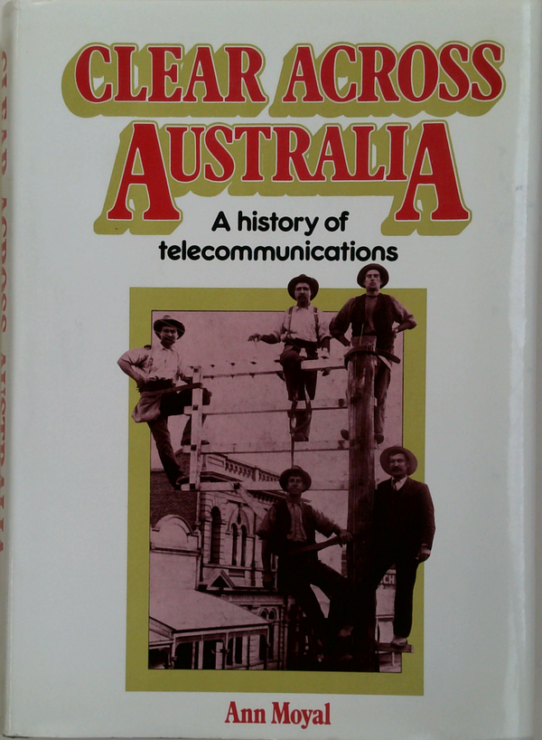 Clear Across Australia: A History Of Telecommunications