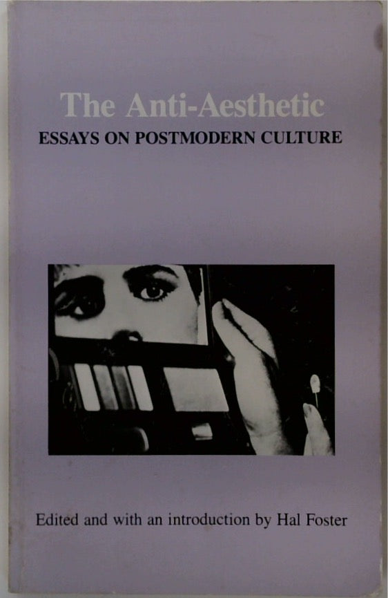 The Anti-Aesthetic: Essays on Postmodern Culture