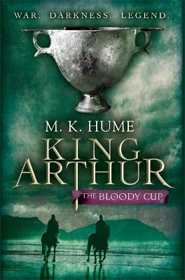 King Arthur: The Bloody Cup (King Arthur Trilogy 3): A thrilling