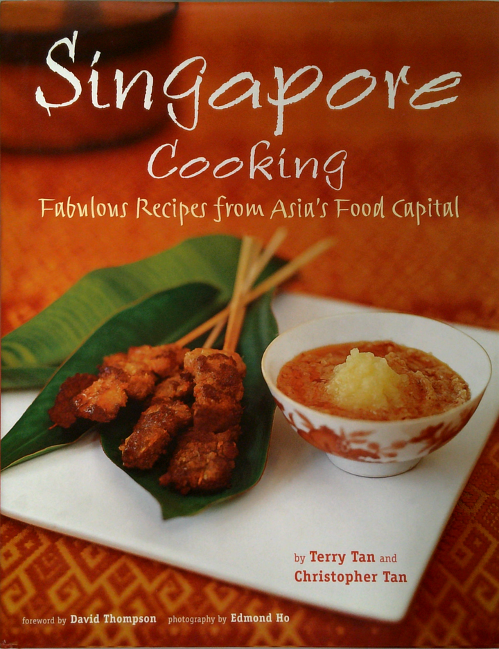 Singapore Cooking: Fabulous Recipes From Asia's Food Capital
