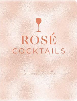 Rose Cocktails: A Collection of Classic and Modern Ros? Cocktails