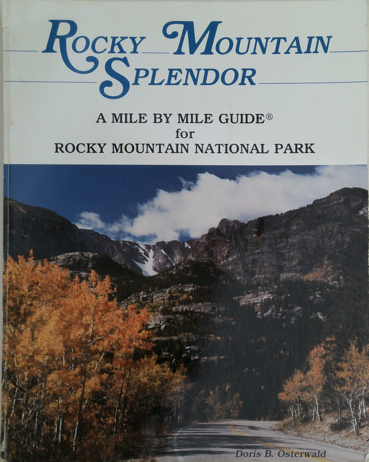 Rocky Mountain Splendor: A Mile By Mile Guide For Rocky Mountain National Park