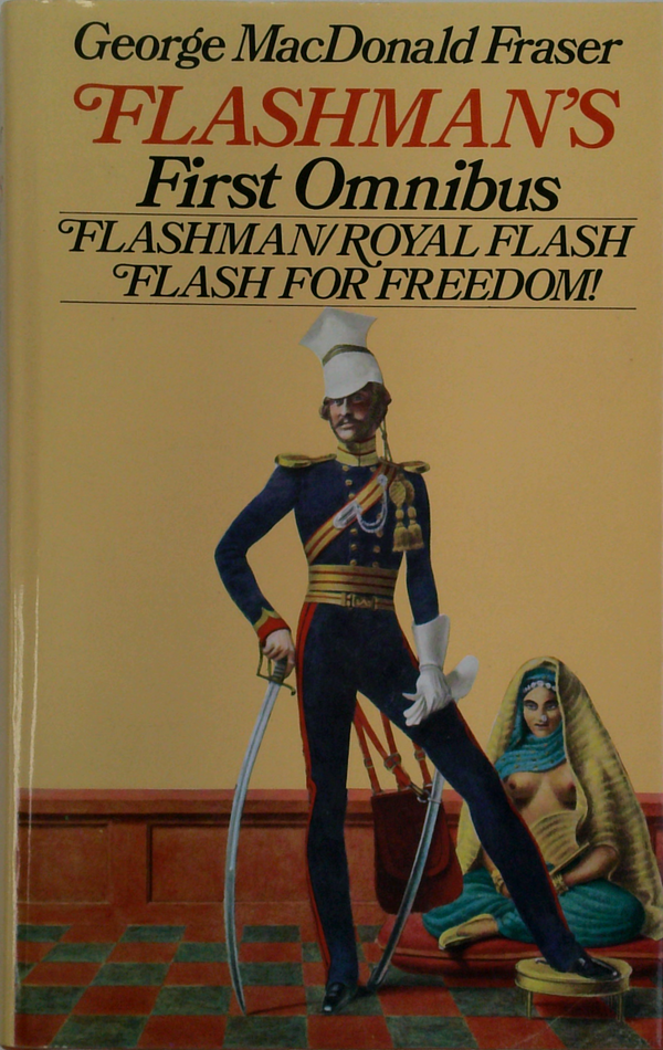 Flashman's First Omnibus: Flashman/Royal Flash/Flash For Freedom!