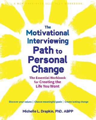 The Motivational Interviewing Path to Personal Change: The Essential Workbook for Creating the Life You Want