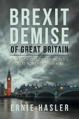 Brexit Demise of Great Britain: Rulers of One of the World's Great