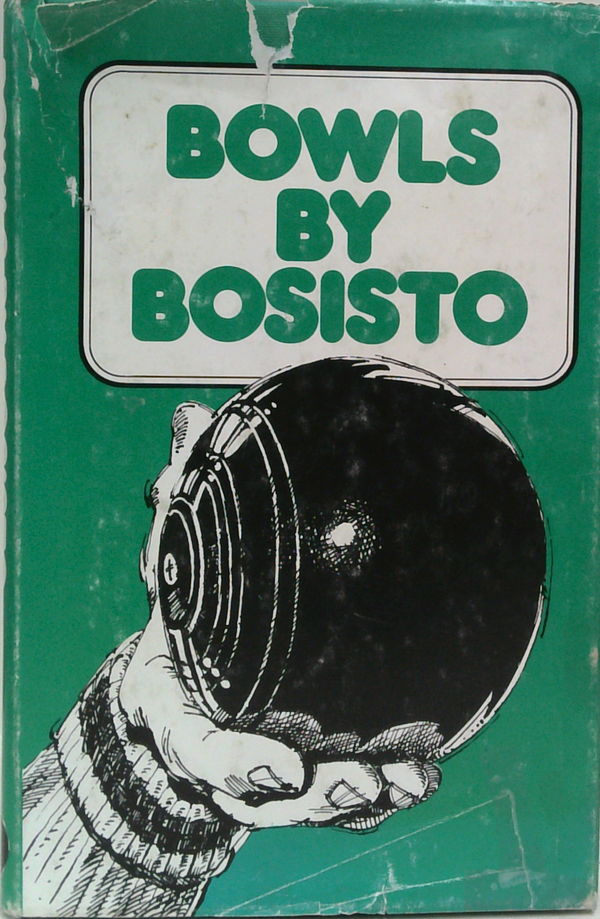 Bowls By Bosisto: Concise Instructions On The Technique And Art Of How To Play Lawn Bowls