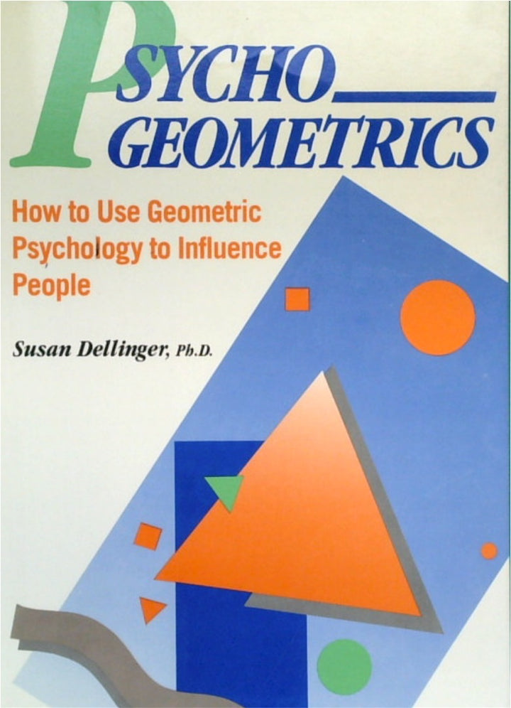 Psychogeometrics: How to Use Geometric Psychology to Influence People