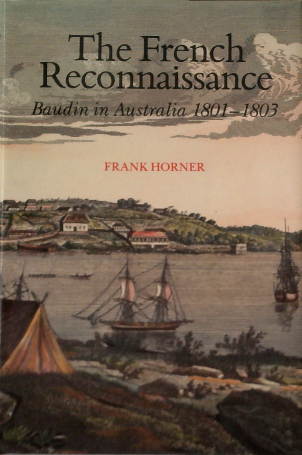 The French Reconnaissance: Baudin In Australia 1801-1803