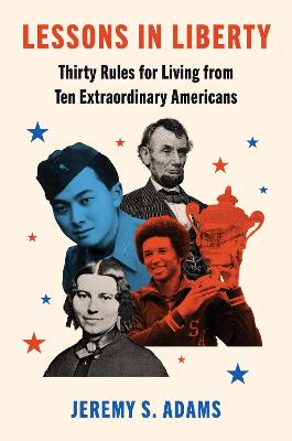Lessons In Liberty: Thirty Rules For Living From Ten Extraordinary