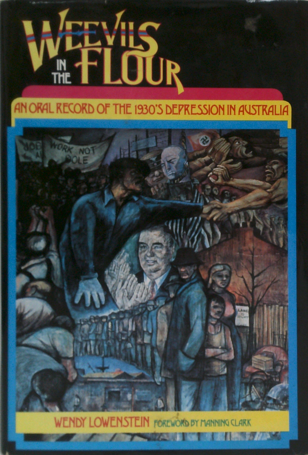 Weevils In The Flour: An Oral Record Of The 1930S Depression In Australia (SIGNED)