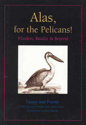 Alas, for the Pelicans!: Flinders, Baudin and beyond: essays and poems