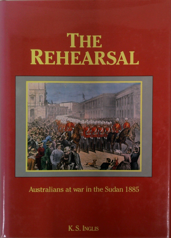 The Rehearsal: Australians At War In The Sudan 1885