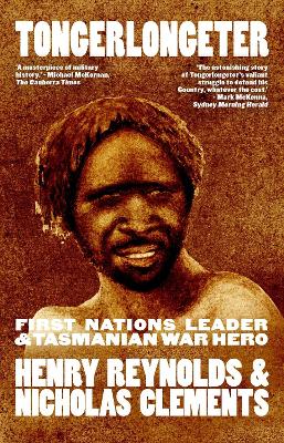 Tongerlongeter: First Nations Leader and Tasmanian War Hero