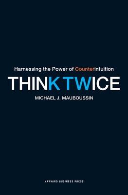 Think Twice: Harnessing the Power of Counterintuition