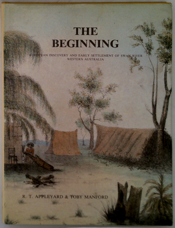 The Beginning: European Discovery And Early Settlement Of Swan River Western Australia (SIGNED)