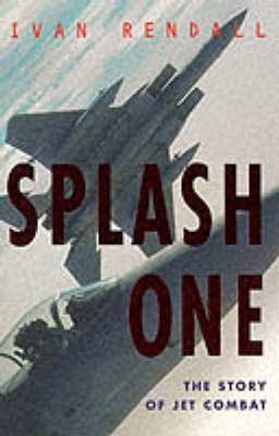 Splash One: The Story of Jet Fighter Combat
