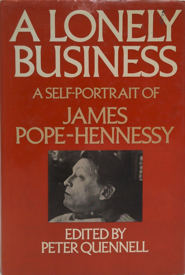 A Lonely Business: A Self-Portrait Of James Pope-Hennessy