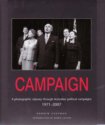 Campaign: A Photographic Odyssey Through Australian Political