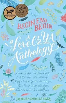 Begin, End, Begin: A #LoveOzYA Anthology
